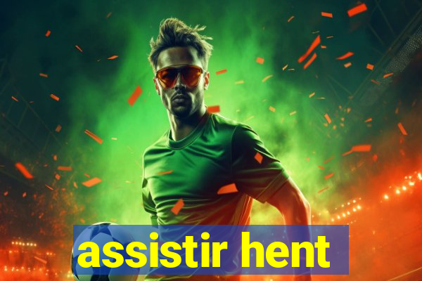 assistir hent